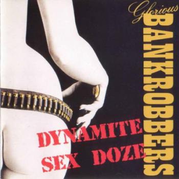 Glorious Bankrobbers - Dynamite Sex Doze