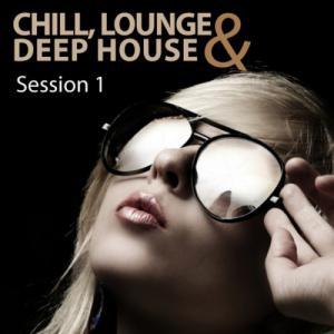 VA - Chill, Lounge & Deep House: Session 1