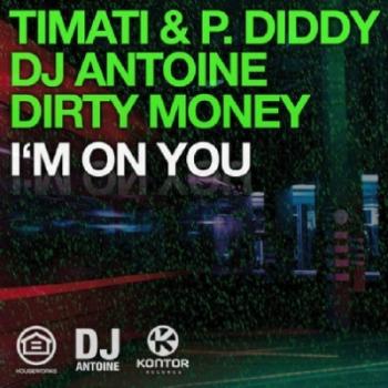 Timati & P. Diddy, DJ Antoine, Dirty Money - I'm On You