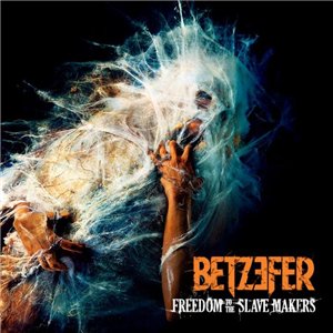 Betzefer - Freedom To The Slave Makers