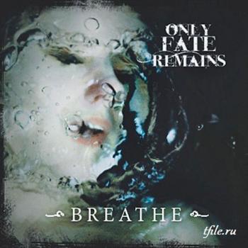 Only Fate Remains - Breathe