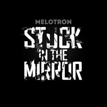 Melotron - Stuck In The Mirror