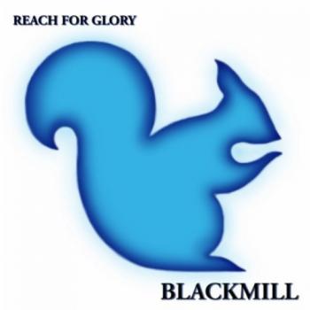 Blackmill - Reach For Glory