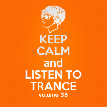 VA - Keep Calm and Listen to Trance Volume 38