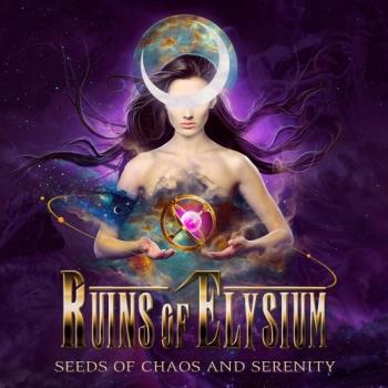 Ruins Of Elysium - Seeds Of Chaos And Serenity