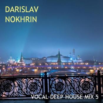 Darislav Nokhrin - Vocal Deep House Mix 5