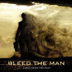 Bleed The Man - Ashes From The Past