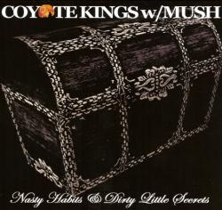 Coyote Kings w/Mush - Nasty Habits & Dirty Little Secrets