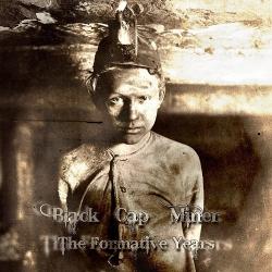 Black Cap Miner - The Formative Years