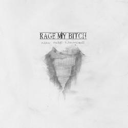 Rage My Bitch - Now Here Nowhere