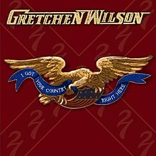 Gretchen Wilson - I Got Your Country Right Here