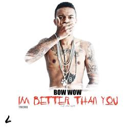 Bow Wow - Im Better Than You