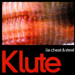 Klute - Lie Cheat & Steal / You Should Be Ashamed