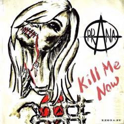 Prana - Kill Me Now