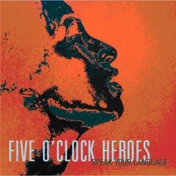 FIVE O'CLOCK HEROES - SPEAK YOUR LANGUAGE