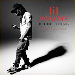 Lil Wayne feat Rick Ross - If I Die Today