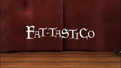 - / Fat-tastico