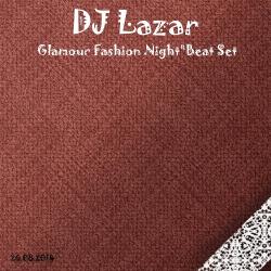 DJ Lazar - Glamour Fashion Night' Beat Set