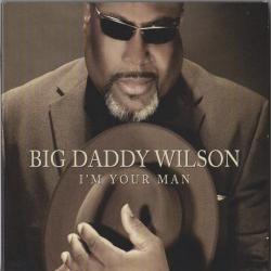 Big Daddy Wilson - I'm Your Man