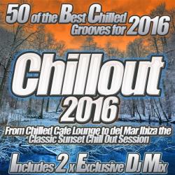 VA - Chillout 2016 From Chilled Cafe Lounge to del Mar Ibiza the Classic Sunset Chill Out Session