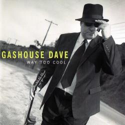 Gashouse Dave - Way Too Cool