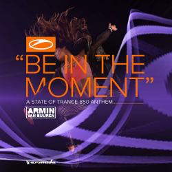 Armin Van Buuren - Be In The Moment (Asot 850 Anthem)