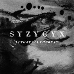 S Y Z Y G Y X - Is That All There Is